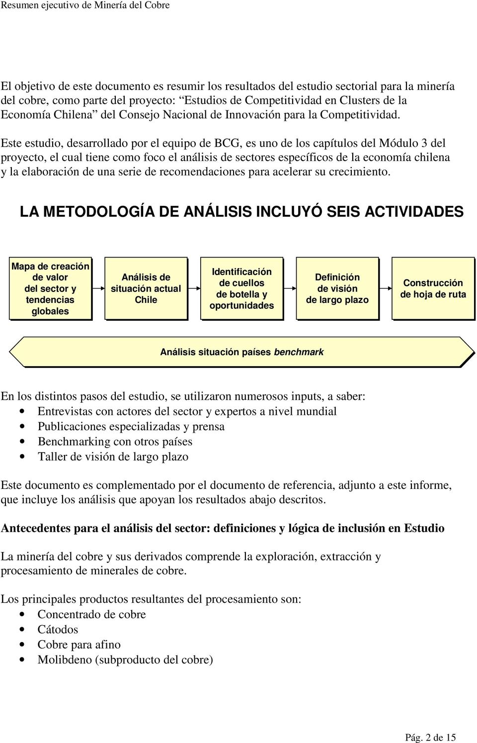 Este estudio, desarrollado por el equipo de BCG, es uno de los capítulos del Módulo 3 del proyecto, el cual tiene como foco el análisis de sectores específicos de la economía chilena y la elaboración