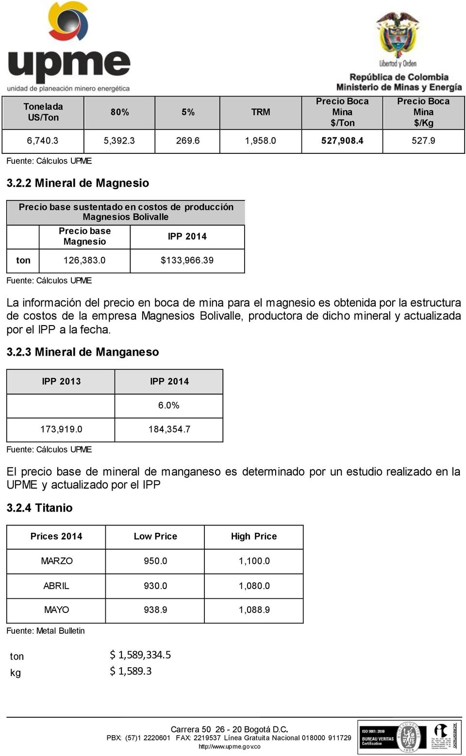 39 La información del precio en boca de mina para el magnesio es obtenida por la estructura de costos de la empresa Magnesios Bolivalle, productora de dicho mineral y