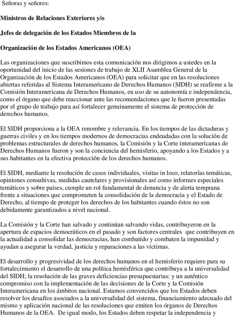 resoluciones abiertas referidas al Sistema Interamericano de Derechos Humanos (SIDH) se reafirme a la Comisión Interamericana de Derechos Humanos, en uso de su autonomía e independencia, como el