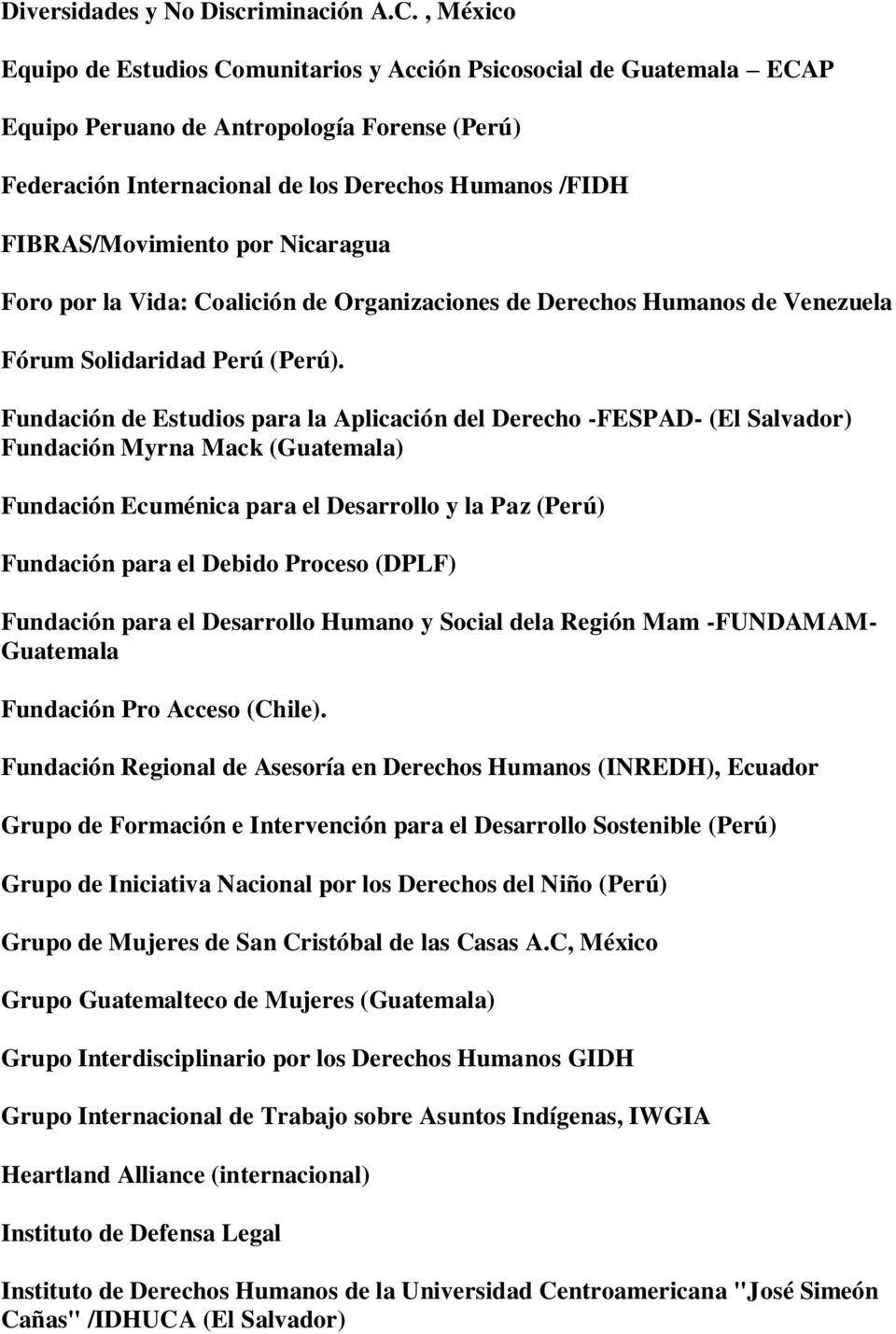 Nicaragua Foro por la Vida: Coalición de Organizaciones de Derechos Humanos de Venezuela Fórum Solidaridad Perú (Perú).