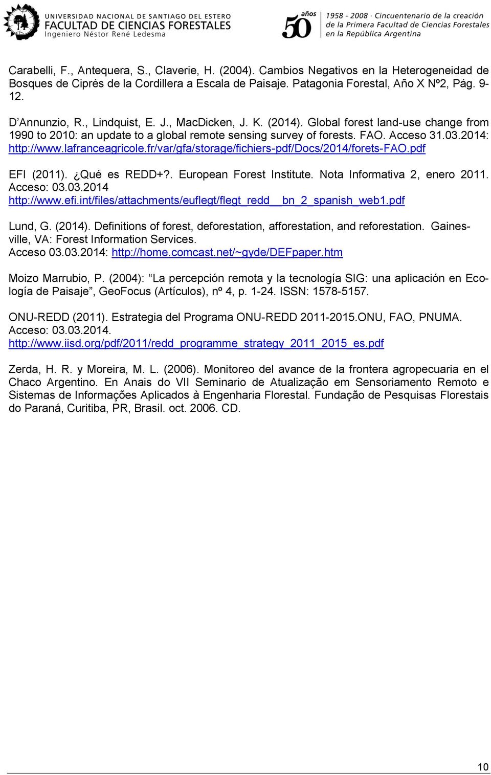 lafranceagricole.fr/var/gfa/storage/fichiers-pdf/docs/2014/forets-fao.pdf EFI (2011). Qué es REDD+?. European Forest Institute. Nota Informativa 2, enero 2011. Acceso: 03.03.2014 http://www.efi.