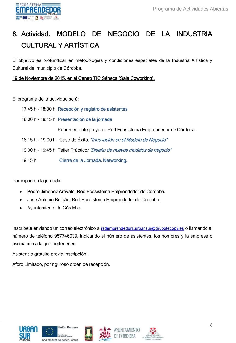 Presentación de la jornada Representante proyecto Red Ecosistema Emprendedor de Córdoba. 18:15 h - 19:00 h Caso de Éxito: Innovación en el Modelo de Negocio 19:00 h 19:45 h.