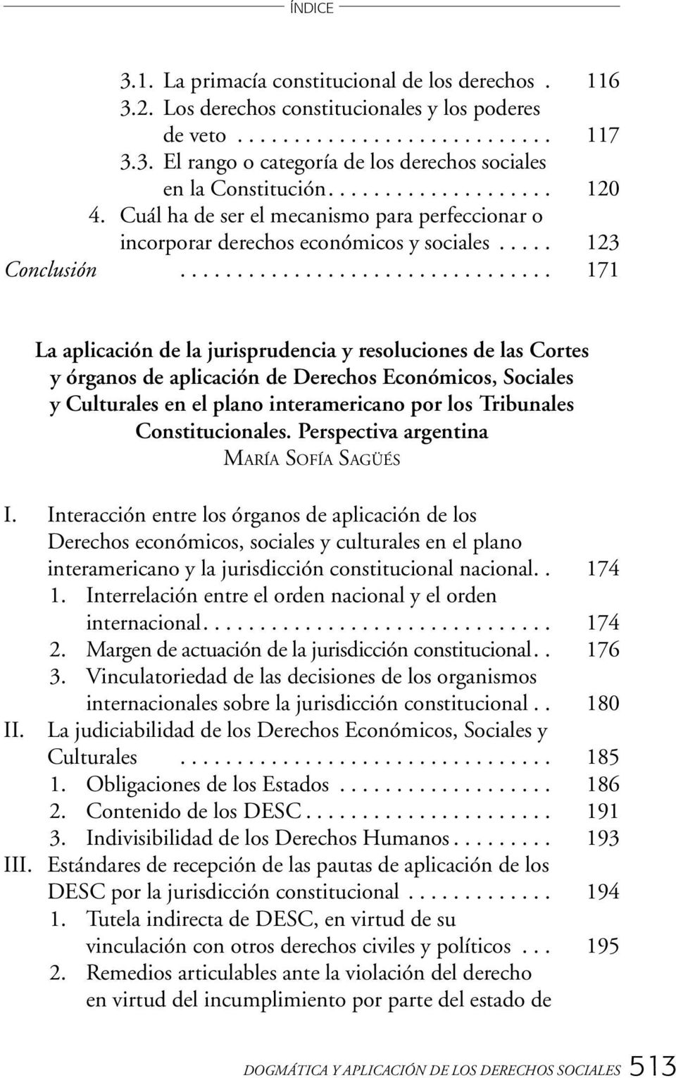 ............................... 171 La aplicación de la jurisprudencia y resoluciones de las Cortes y órganos de aplicación de Derechos Económicos, Sociales y Culturales en el plano interamericano