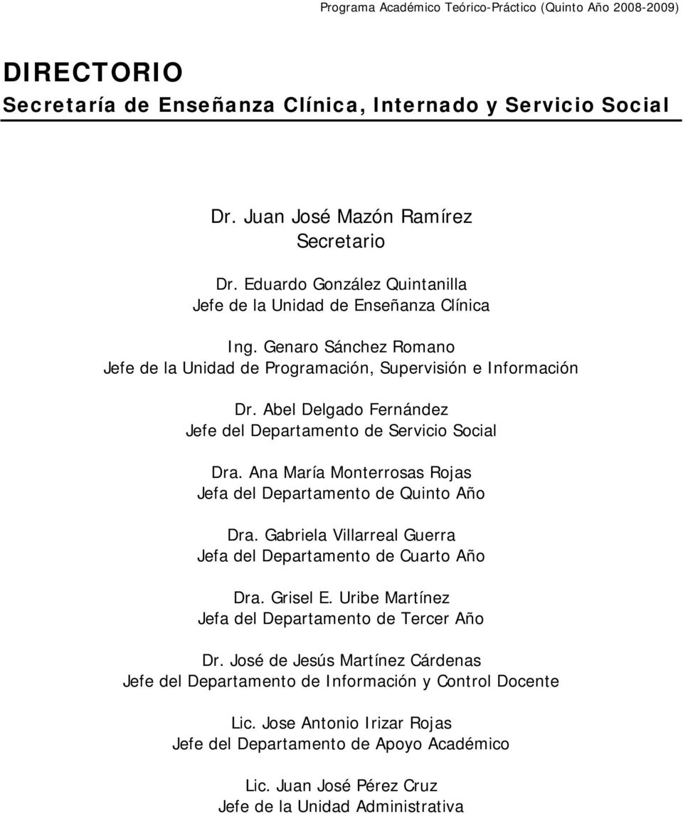 Ana María Monterrosas Rojas Jefa del Departamento de Quinto Año Dra. Gabriela Villarreal Guerra Jefa del Departamento de Cuarto Año Dra. Grisel E.