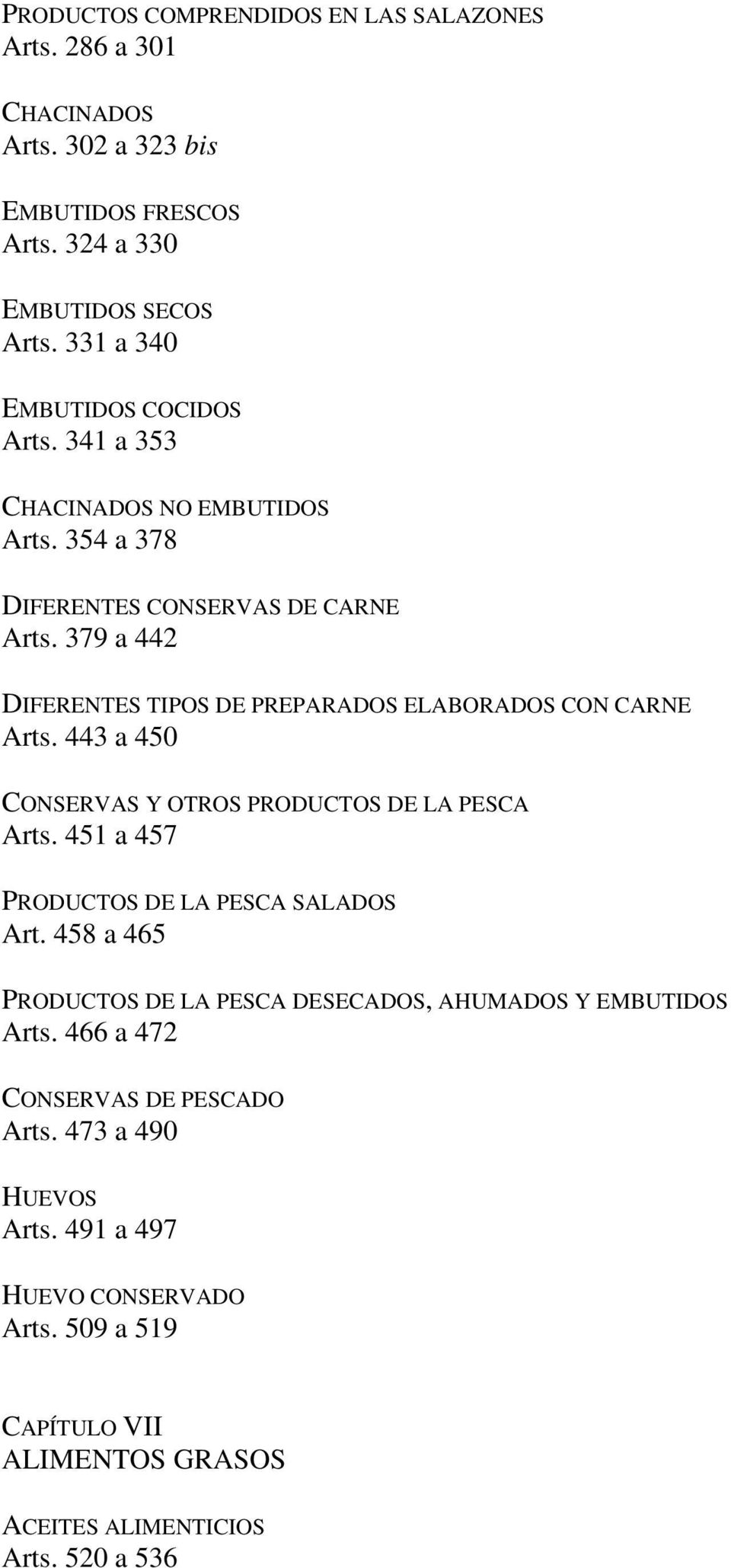 379 a 442 DIFERENTES TIPOS DE PREPARADOS ELABORADOS CON CARNE Arts. 443 a 450 CONSERVAS Y OTROS PRODUCTOS DE LA PESCA Arts. 451 a 457 PRODUCTOS DE LA PESCA SALADOS Art.