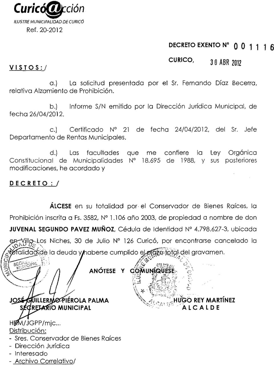 Jefe Departamento de Rentas Municipales. DECRETO:! la Prohibición inscrita a Fs. 3582, N 1.106 año 2003, de propiedad a nombre de don JUVENAL SEGUNDO PAVEZ MUÑOZ, Cédula de Identidad N 4.798.