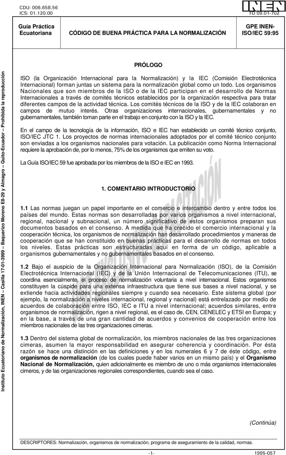 Quito-cuador Prohibida la reproducción ISO (la Organización Internacional para la Normalización) y la IC (Comisión lectrotécnica Internacional) forman juntas un sistema para la normalización global