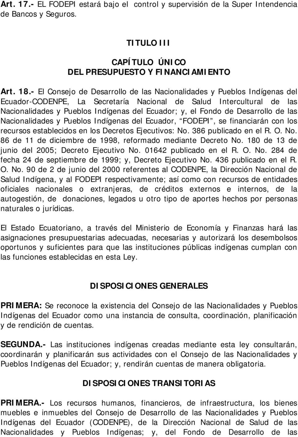 Fondo de Desarrollo de las Nacionalidades y Pueblos Indígenas del Ecuador, FODEPI, se financiarán con los recursos establecidos en los Decretos Ejecutivos: No.