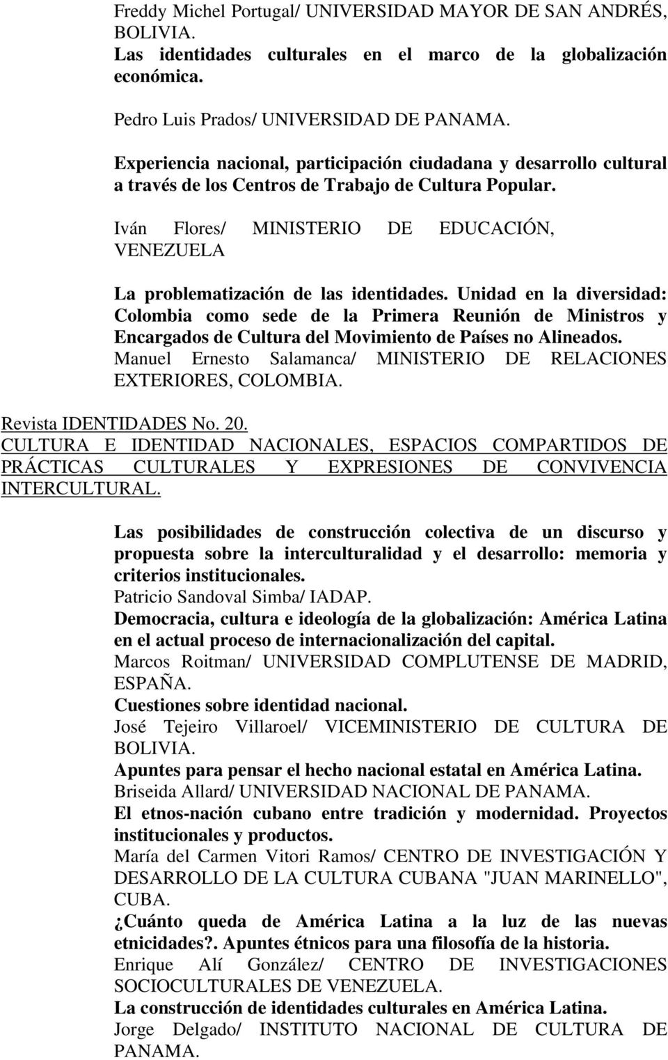 Iván Flores/ MINISTERIO DE EDUCACIÓN, VENEZUELA La problematización de las identidades.