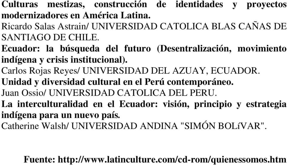 Ecuador: la búsqueda del futuro (Desentralización, movimiento indígena y crisis institucional). Carlos Rojas Reyes/ UNIVERSIDAD DEL AZUAY, ECUADOR.