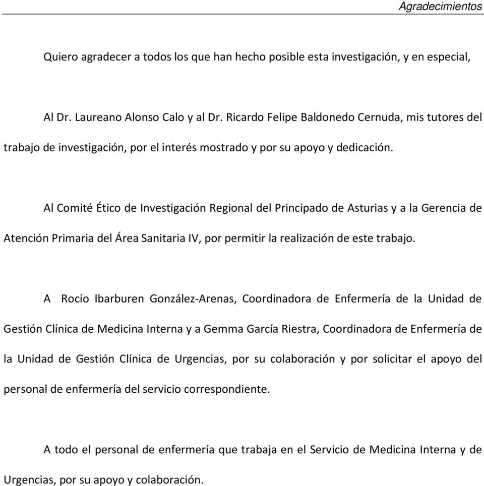Al Comité Ético de Investigación Regional del Principado de Asturias y a la Gerencia de Atención Primaria del Área Sanitaria IV, por permitir la realización de este trabajo.