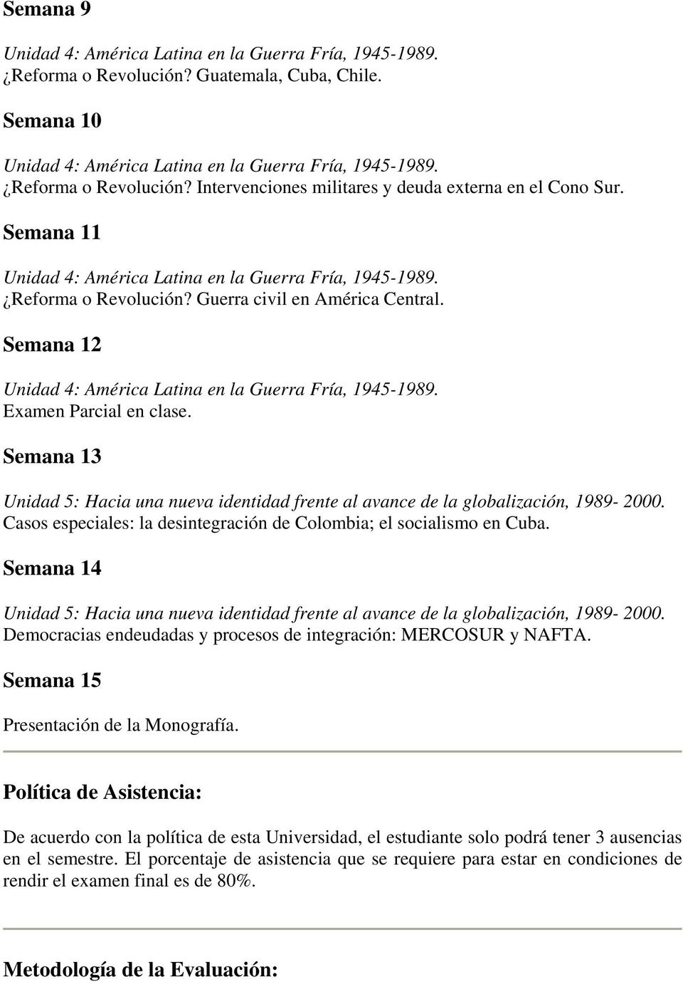 Casos especiales: la desintegración de Colombia; el socialismo en Cuba. Semana 14 Unidad 5: Hacia una nueva identidad frente al avance de la globalización, 1989-2000.