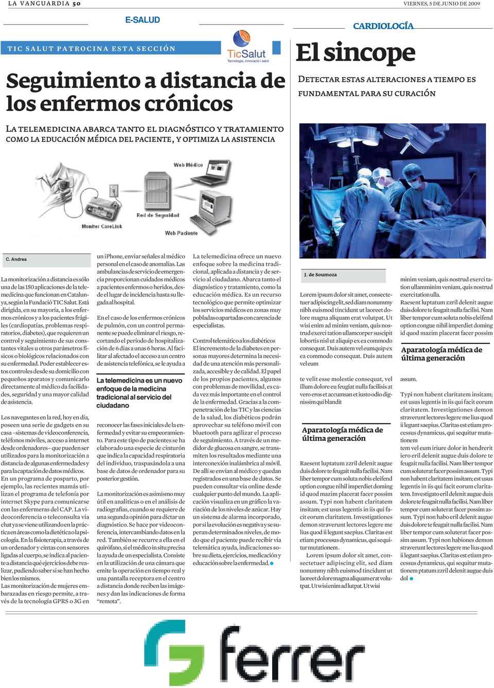Andrés La monitorización a distancia es sólo una de las 150 aplicaciones de la telemedicina que funcionan en Catalunya, según la Fundació TIC Salut.