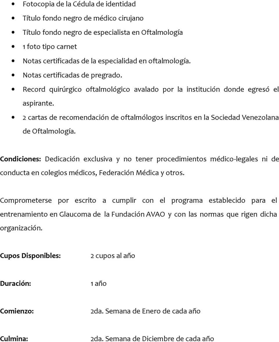 2 cartas de recomendación de oftalmólogos inscritos en la Sociedad Venezolana de Oftalmología.
