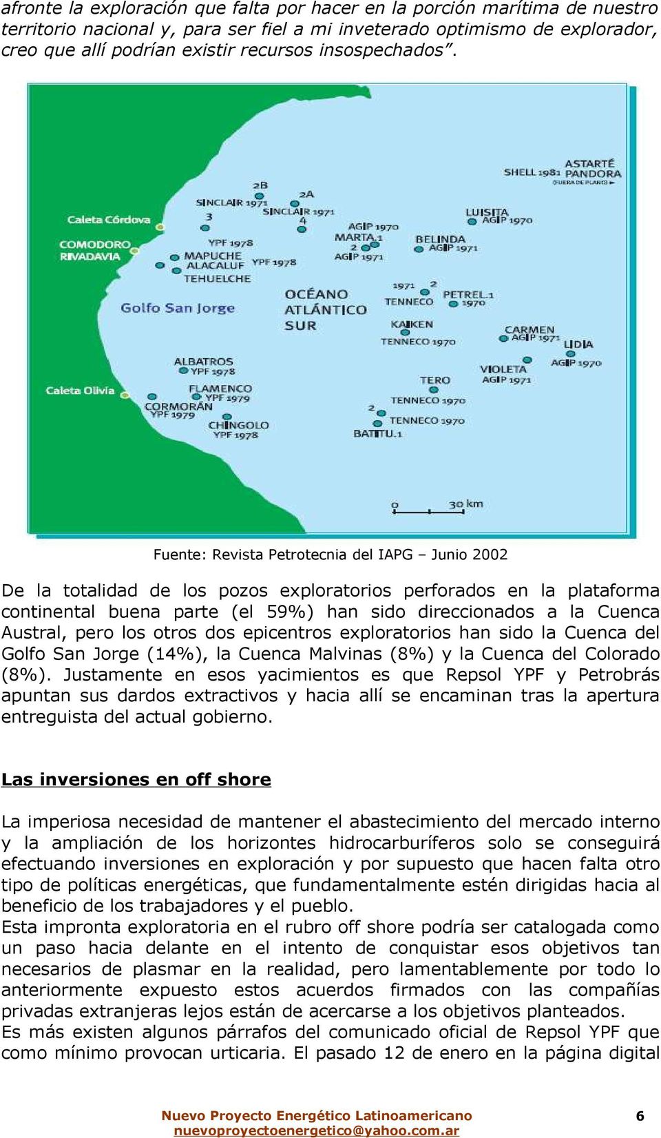 Fuente: Revista Petrotecnia del IAPG Junio 2002 De la totalidad de los pozos exploratorios perforados en la plataforma continental buena parte (el 59%) han sido direccionados a la Cuenca Austral,