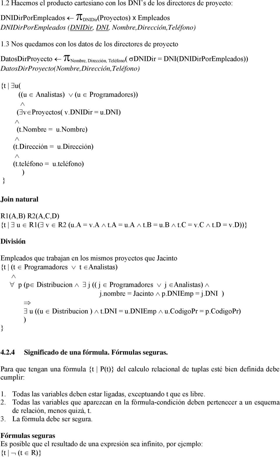 Analistas) (u Programadores)) ( v Proyectos( v.dnidir = u.dni) (t.nombre = u.nombre) (t.dirección = u.dirección) (t.teléfono = u.teléfono) ) } Join natural R1(A,B) R2(A,C,D) {t u R1( v R2 (u.a = v.