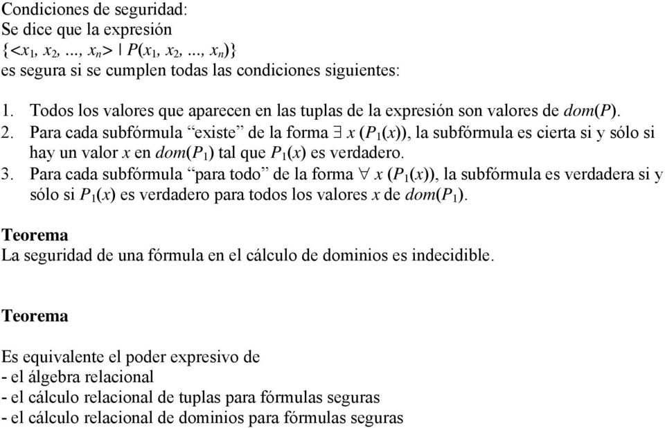 Para cada subfórmula existe de la forma x (P 1 (x)), la subfórmula es cierta si y sólo si hay un valor x en dom(p 1 ) tal que P 1 (x) es verdadero. 3.