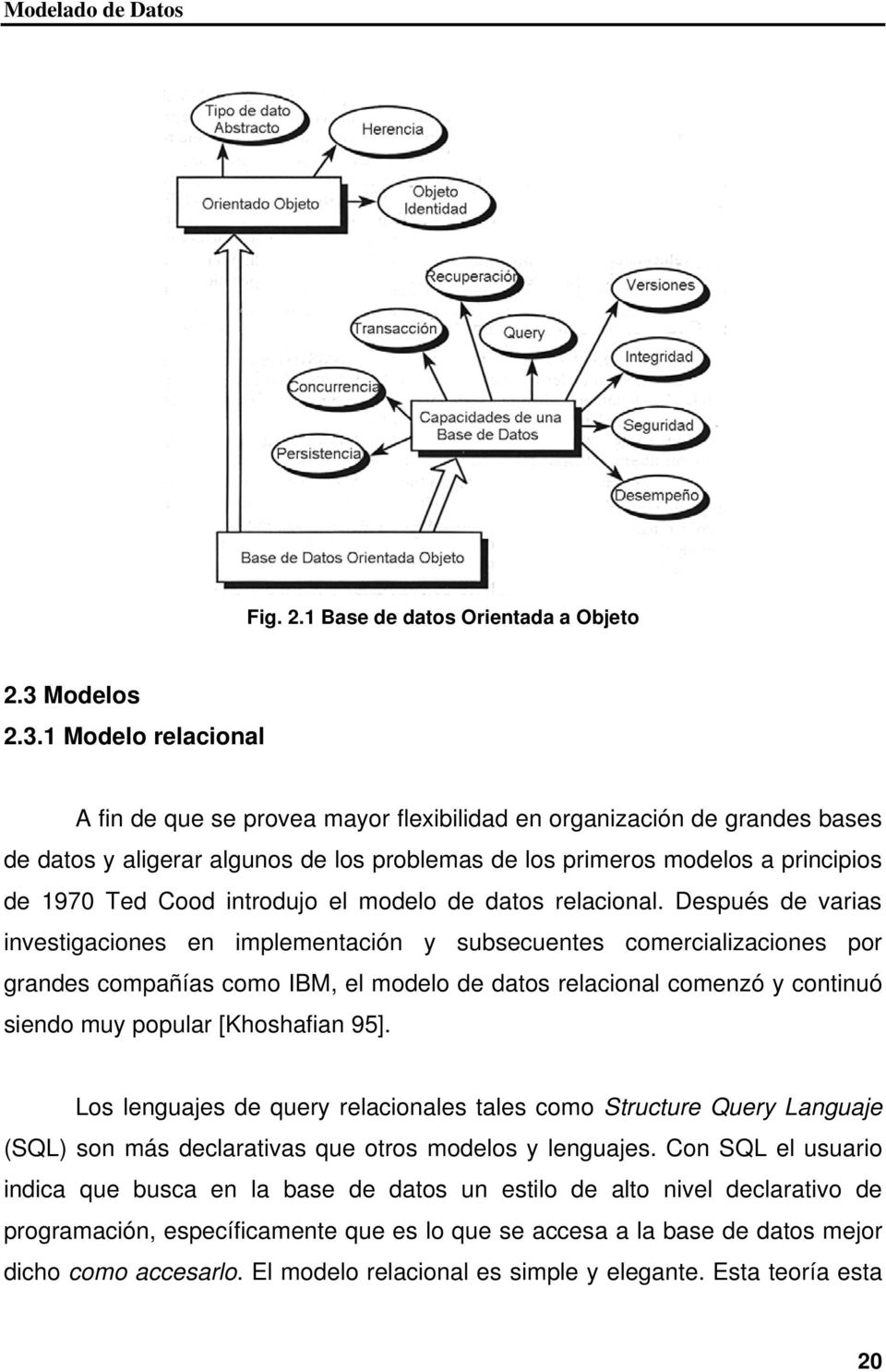 1 Modelo relacional A fin de que se provea mayor flexibilidad en organización de grandes bases de datos y aligerar algunos de los problemas de los primeros modelos a principios de 1970 Ted Cood