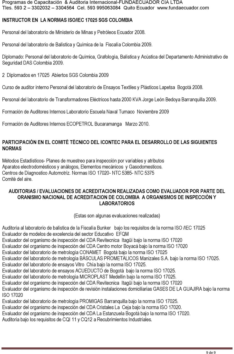 Diplomado: Personal del laboratorio de Química, Grafología, Balística y Acústica del Departamento Administrativo de Seguridad DAS Colombia 2009.