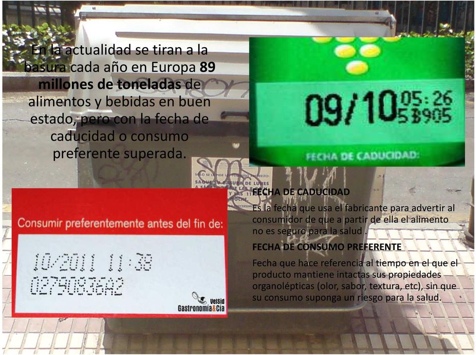 FECHA DE CADUCIDAD Es la fecha que usa el fabricante para advertir al consumidor de que a partir de ella el alimento no es seguro para
