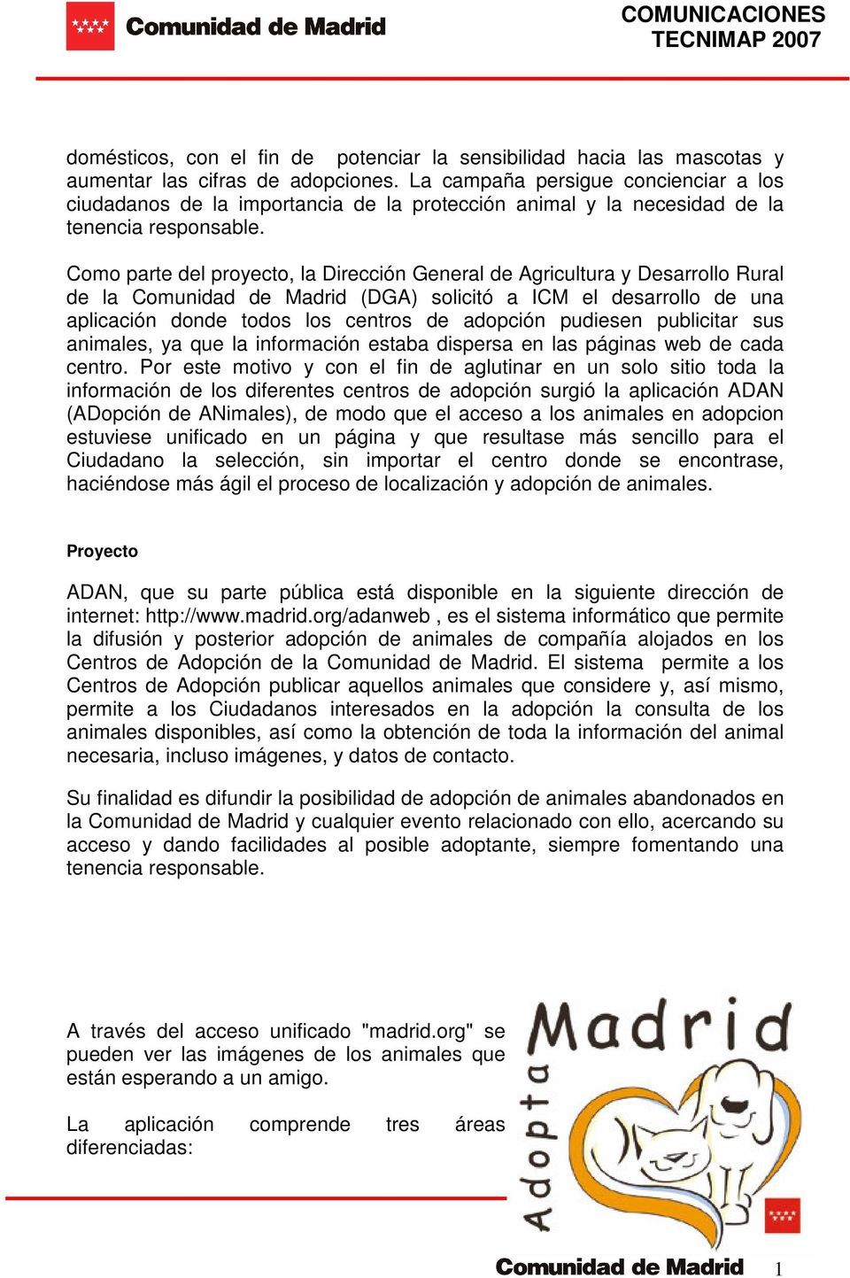 Como parte del proyecto, la Dirección General de Agricultura y Desarrollo Rural de la Comunidad de Madrid (DGA) solicitó a ICM el desarrollo de una aplicación donde todos los centros de adopción