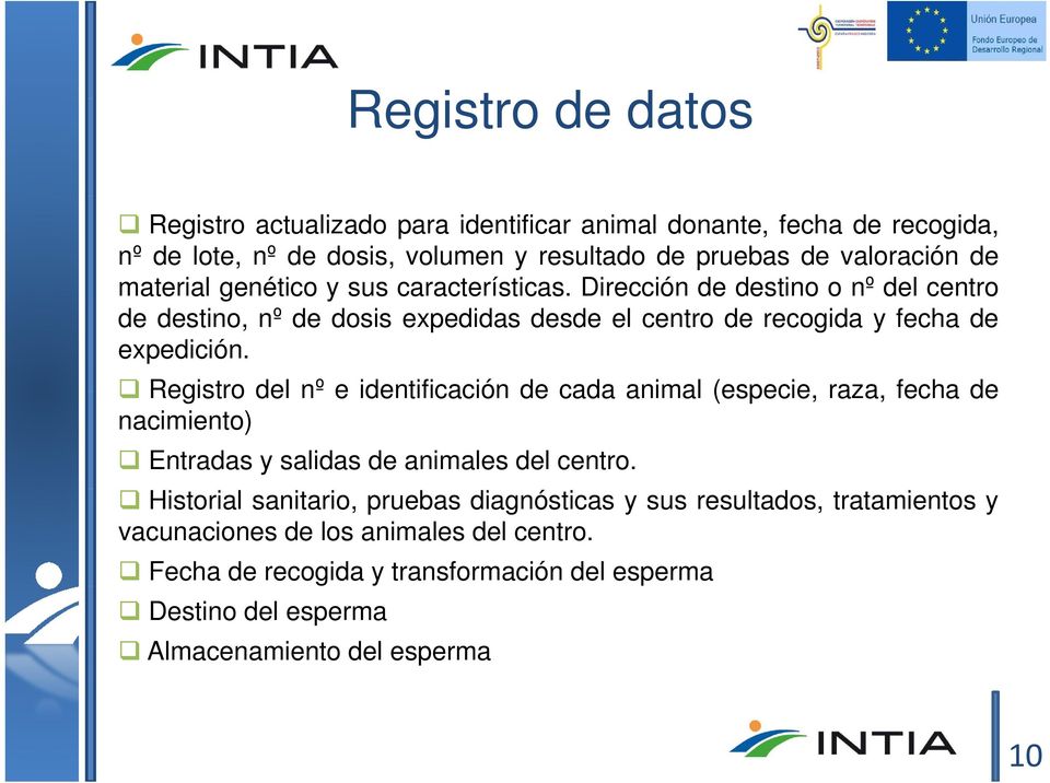 Registro del nº e identificación de cada animal (especie, raza, fecha de nacimiento) Entradas y salidas de animales del centro.
