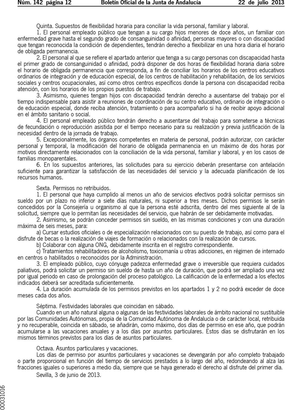 Boletín Oficial de la Junta de Andalucía 22 de julio 2013 Quinta. Supuestos de flexibilidad horaria para conciliar la vida personal, familiar y laboral. 1.