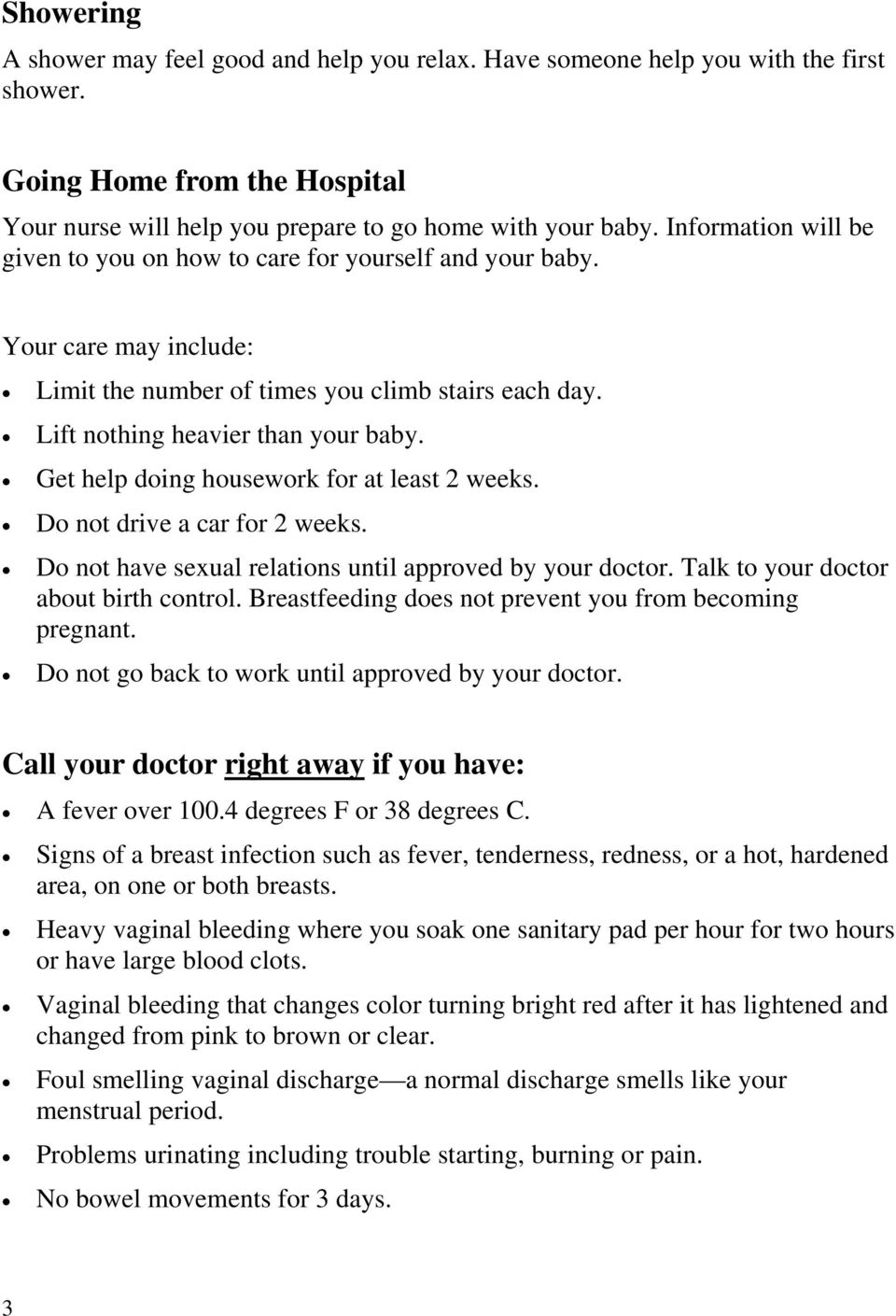 Get help doing housework for at least 2 weeks. Do not drive a car for 2 weeks. Do not have sexual relations until approved by your doctor. Talk to your doctor about birth control.