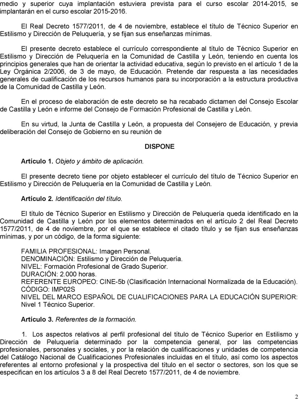 El presente decreto establece el currículo correspondiente al título de Técnico Superior en Estilismo y Dirección de Peluquería en la Comunidad de Castilla y León, teniendo en cuenta los principios