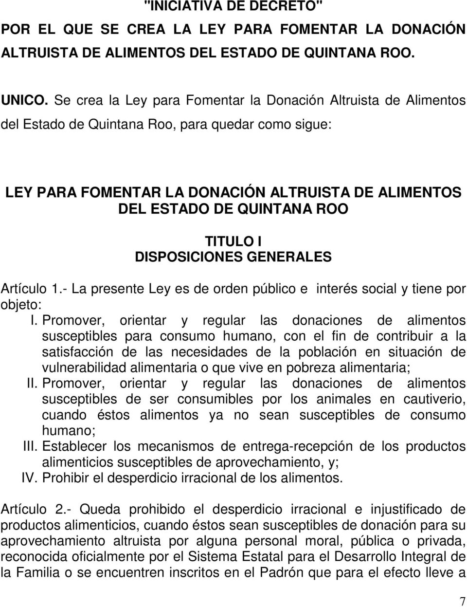 TITULO I DISPOSICIONES GENERALES Artículo 1.- La presente Ley es de orden público e interés social y tiene por objeto: I.