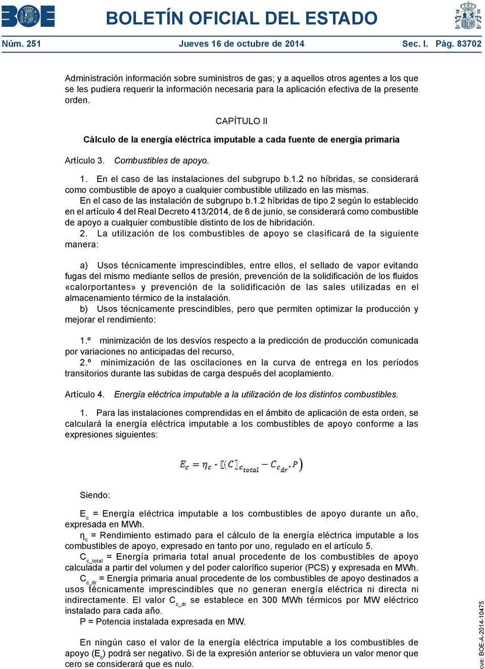CAPÍTULO II Cálculo de la energía eléctrica imputable a cada fuente de energía primaria Artículo 3. Combustibles de apoyo. 1.