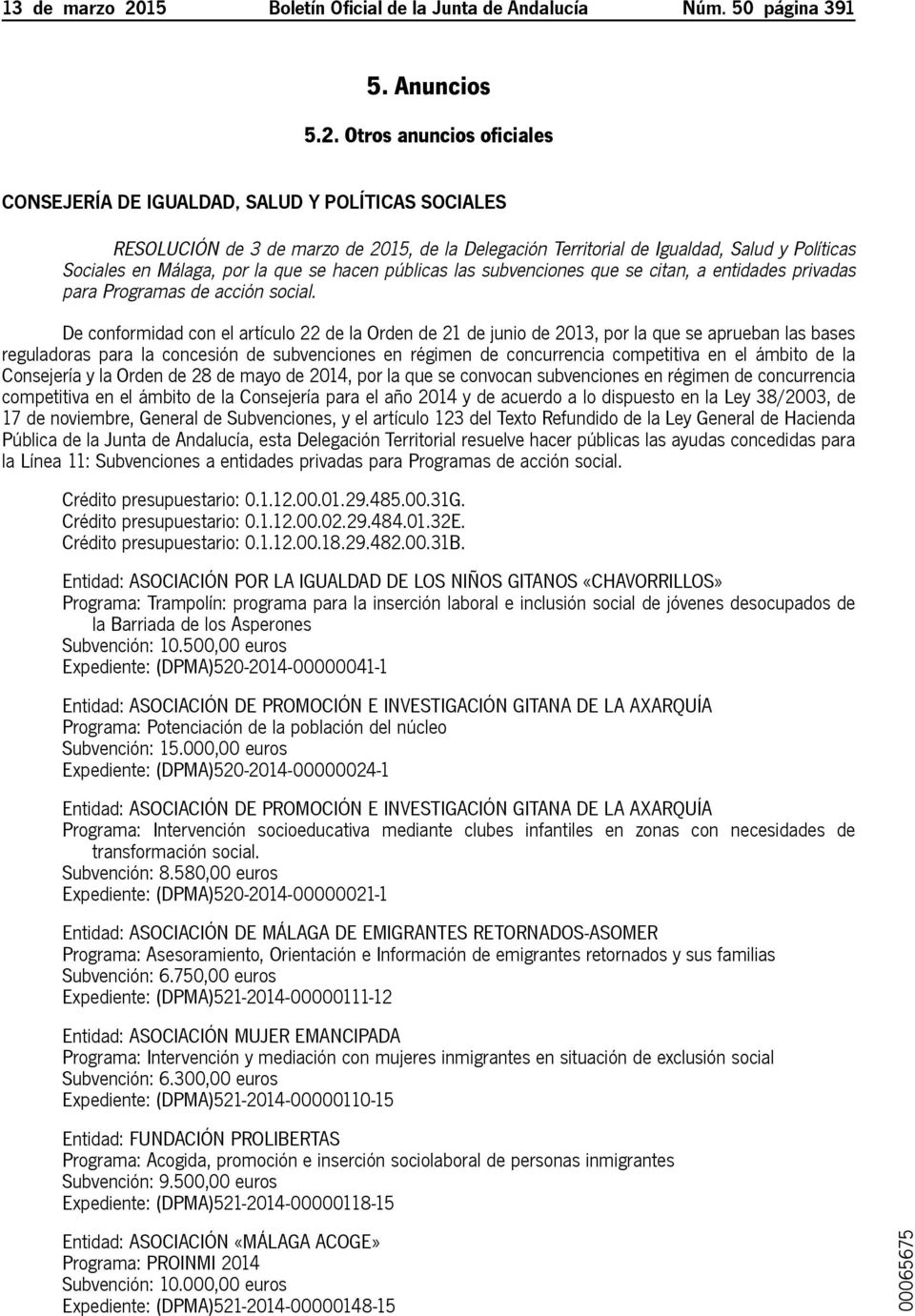 Otros anuncios oficiales Consejería de Igualdad, Salud y Políticas Sociales Resolución de 3 de marzo de 2015, de la Delegación Territorial de Igualdad, Salud y Políticas Sociales en Málaga, por la