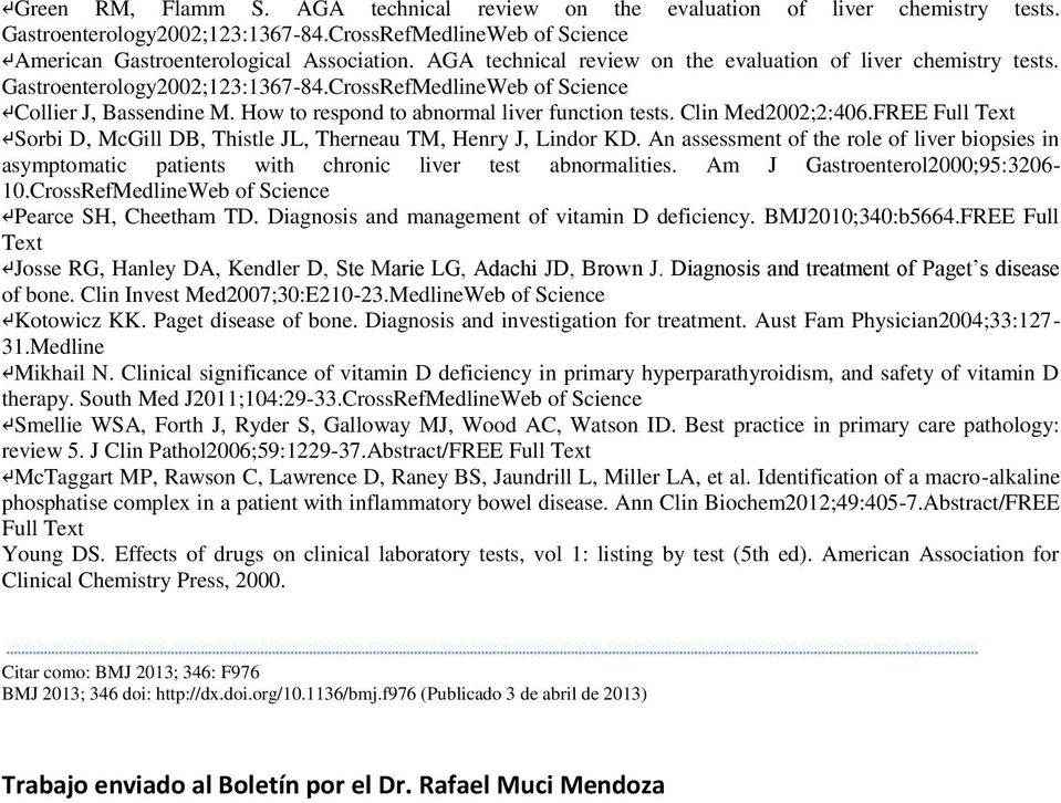 How to respond to abnormal liver function tests. Clin Med2002;2:406.FREE Full Text Sorbi D, McGill DB, Thistle JL, Therneau TM, Henry J, Lindor KD.
