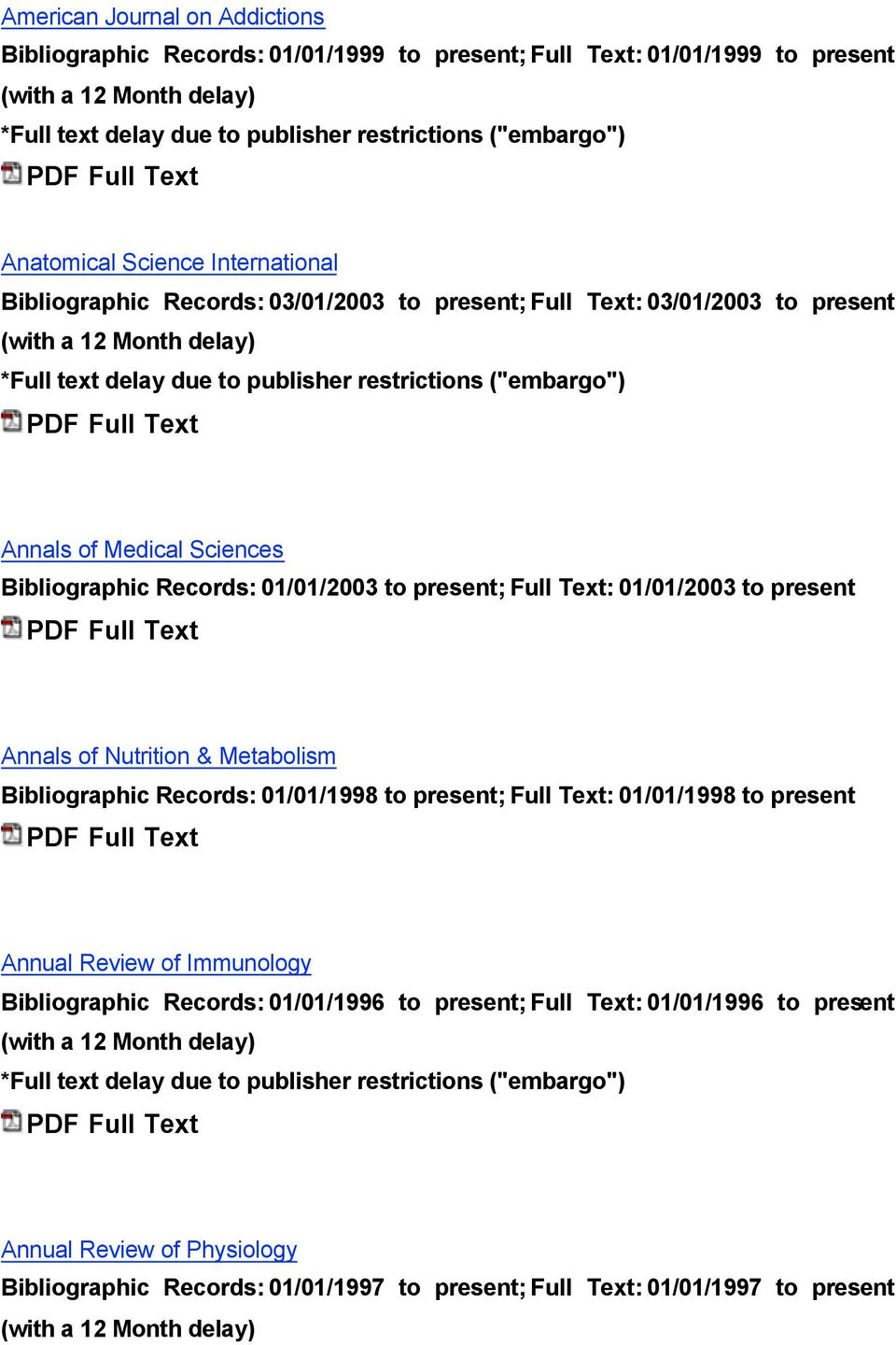 present Annals of Nutrition & Metabolism Bibliographic Records: 01/01/1998 to present; Full Text: 01/01/1998 to present Annual Review of Immunology Bibliographic