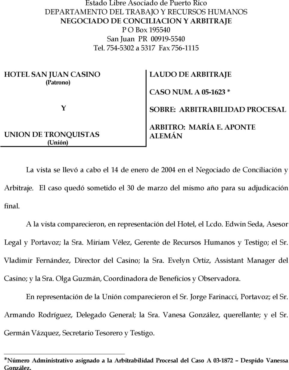 APONTE ALEMÁN La vista se llevó a cabo el 14 de enero de 2004 en el Negociado de Conciliación y Arbitraje. El caso quedó sometido el 30 de marzo del mismo año para su adjudicación final.
