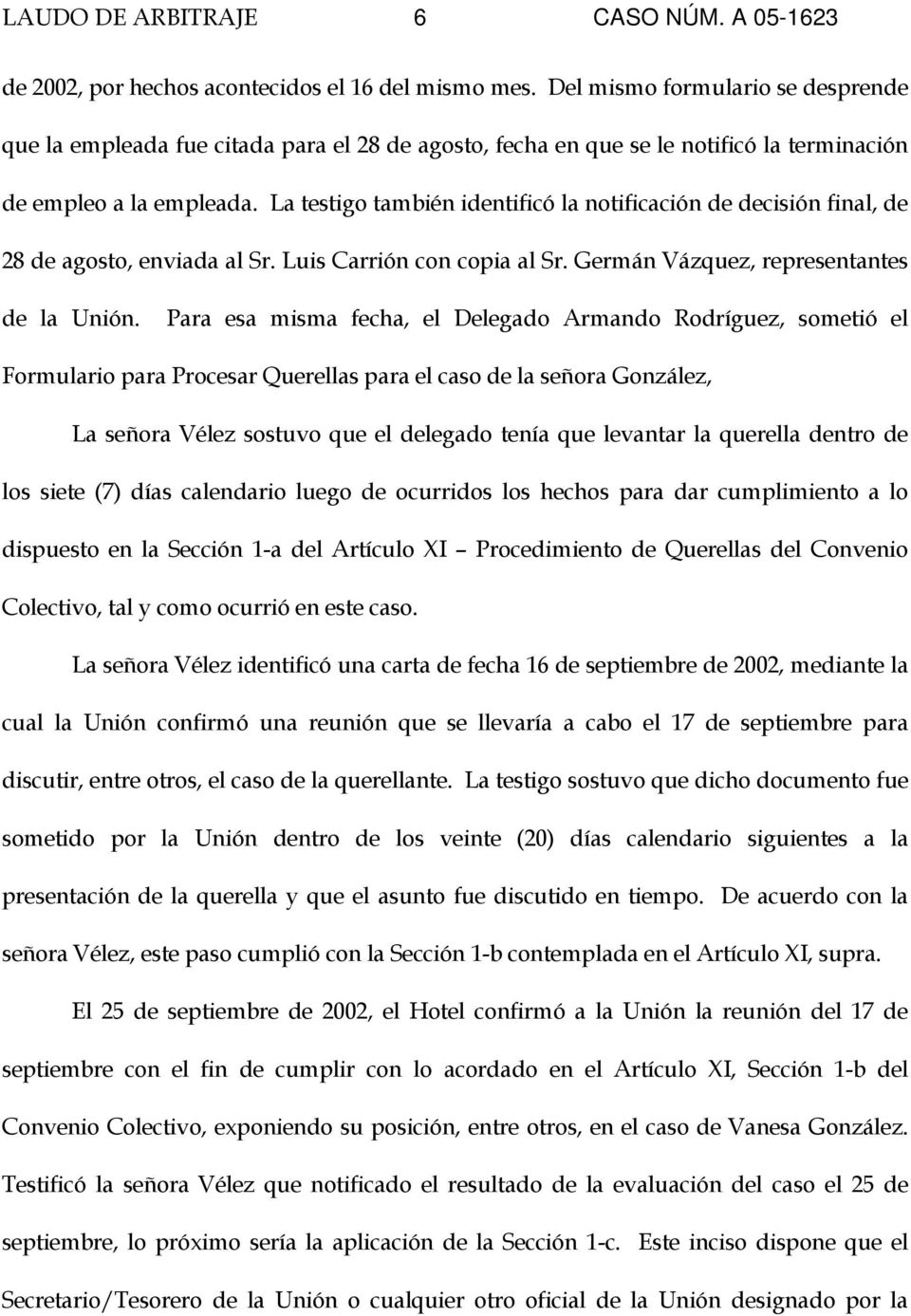 La testigo también identificó la notificación de decisión final, de 28 de agosto, enviada al Sr. Luis Carrión con copia al Sr. Germán Vázquez, representantes de la Unión.