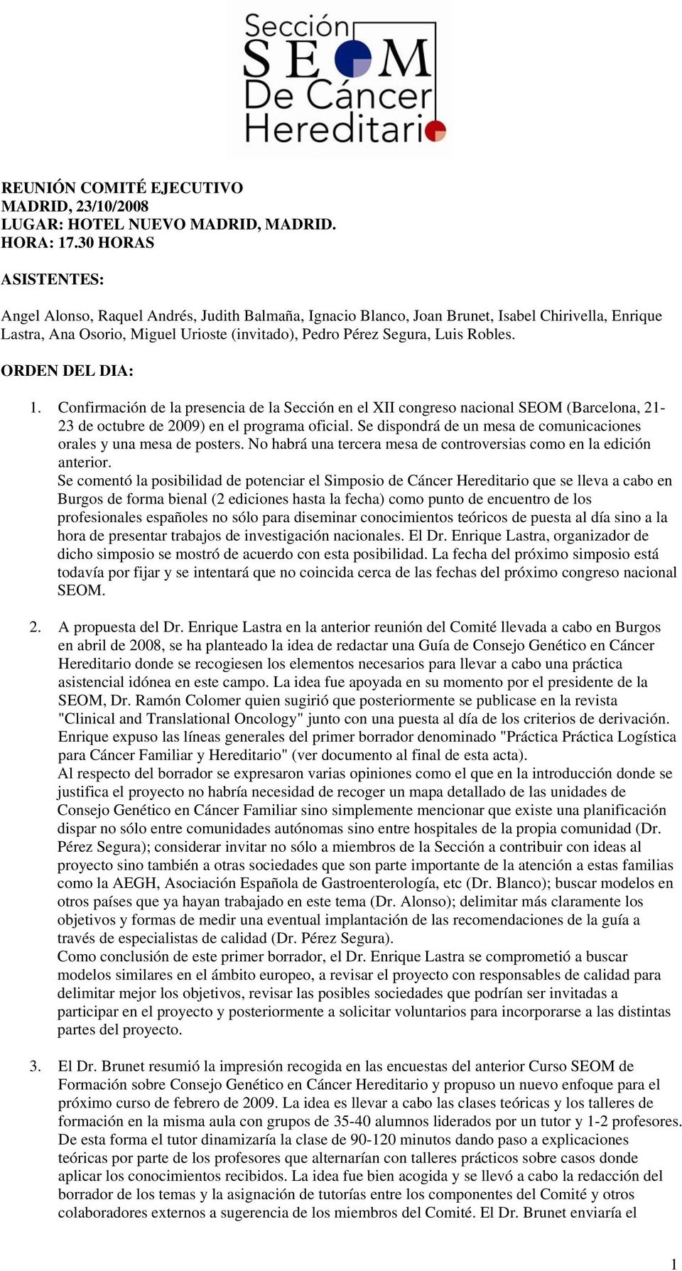 Robles. ORDEN DEL DIA: 1. Confirmación de la presencia de la Sección en el XII congreso nacional SEOM (Barcelona, 21-23 de octubre de 2009) en el programa oficial.