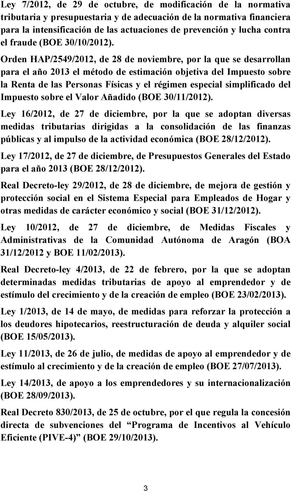 Orden HAP/2549/2012, de 28 de noviembre, por la que se desarrollan para el año 2013 el método de estimación objetiva del Impuesto sobre la Renta de las Personas Físicas y el régimen especial