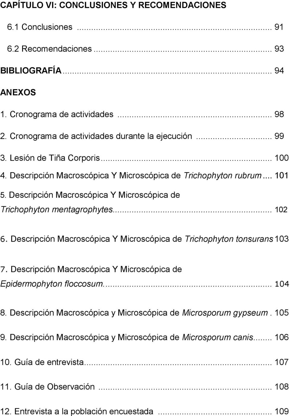 Descripción Macroscópica Y Microscópica de Trichophyton mentagrophytes... 102 6. Descripción Macroscópica Y Microscópica de Trichophyton tonsurans 103 7.