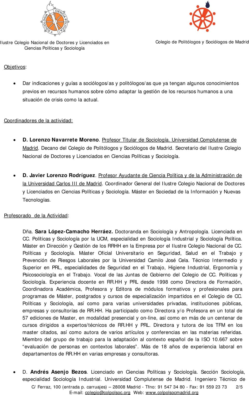 Secretario del Ilustre Colegio Nacional de Doctores y Licenciados en. D. Javier Lorenzo Rodríguez. Profesor Ayudante de Ciencia Política y de la Administración de la Universidad Carlos III de Madrid.