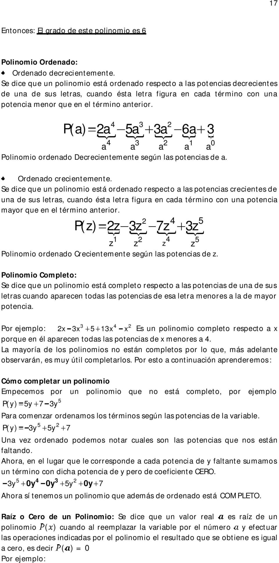 P(a) a a 0 a a a a a Polinomio ordenado Decrecientemente según las potencias de a. a 6a Ordenado crecientemente.