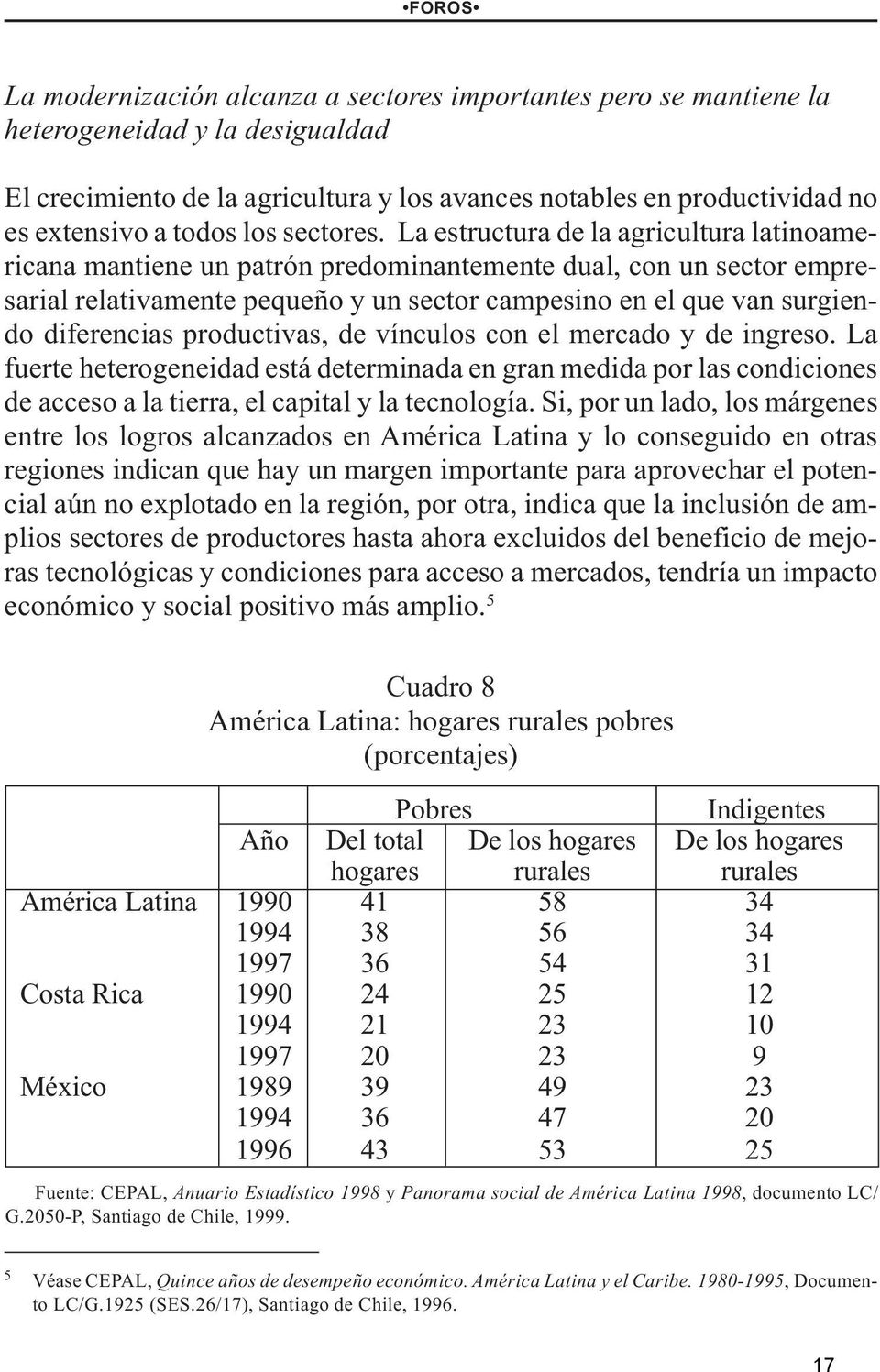 La estructura de la agricultura latinoamericana mantiene un patrón predominantemente dual, con un sector empresarial relativamente pequeño y un sector campesino en el que van surgiendo diferencias