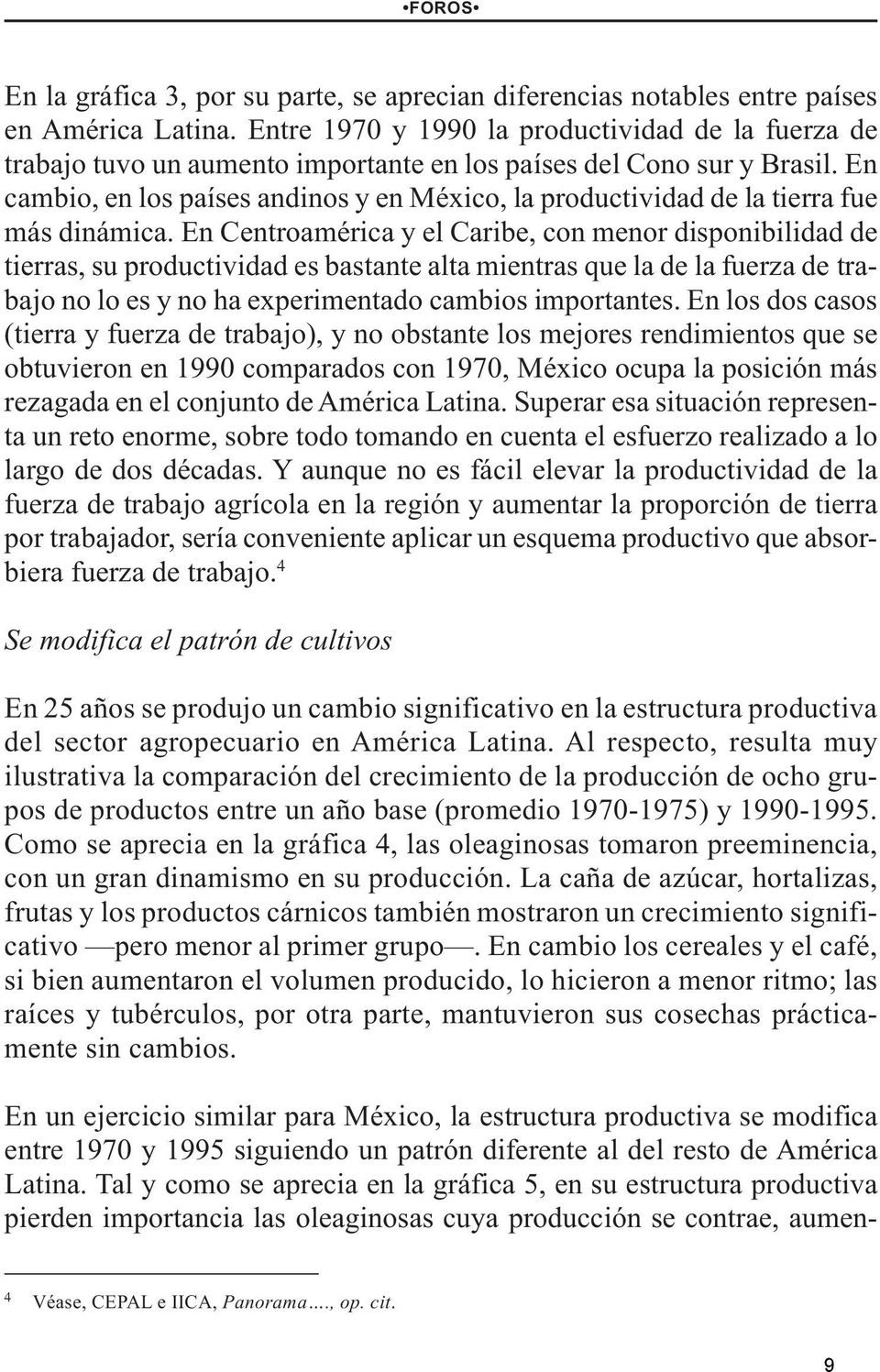 En cambio, en los países andinos y en México, la productividad de la tierra fue más dinámica.