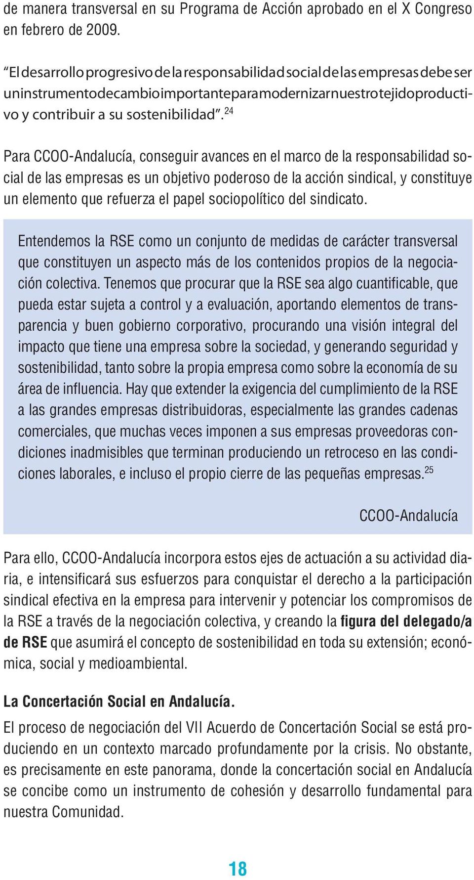 24 13 Para CCOO-Andalucía, conseguir avances en el marco de la responsabilidad social de las empresas es un objetivo poderoso de la acción sindical, y constituye un elemento que refuerza el papel