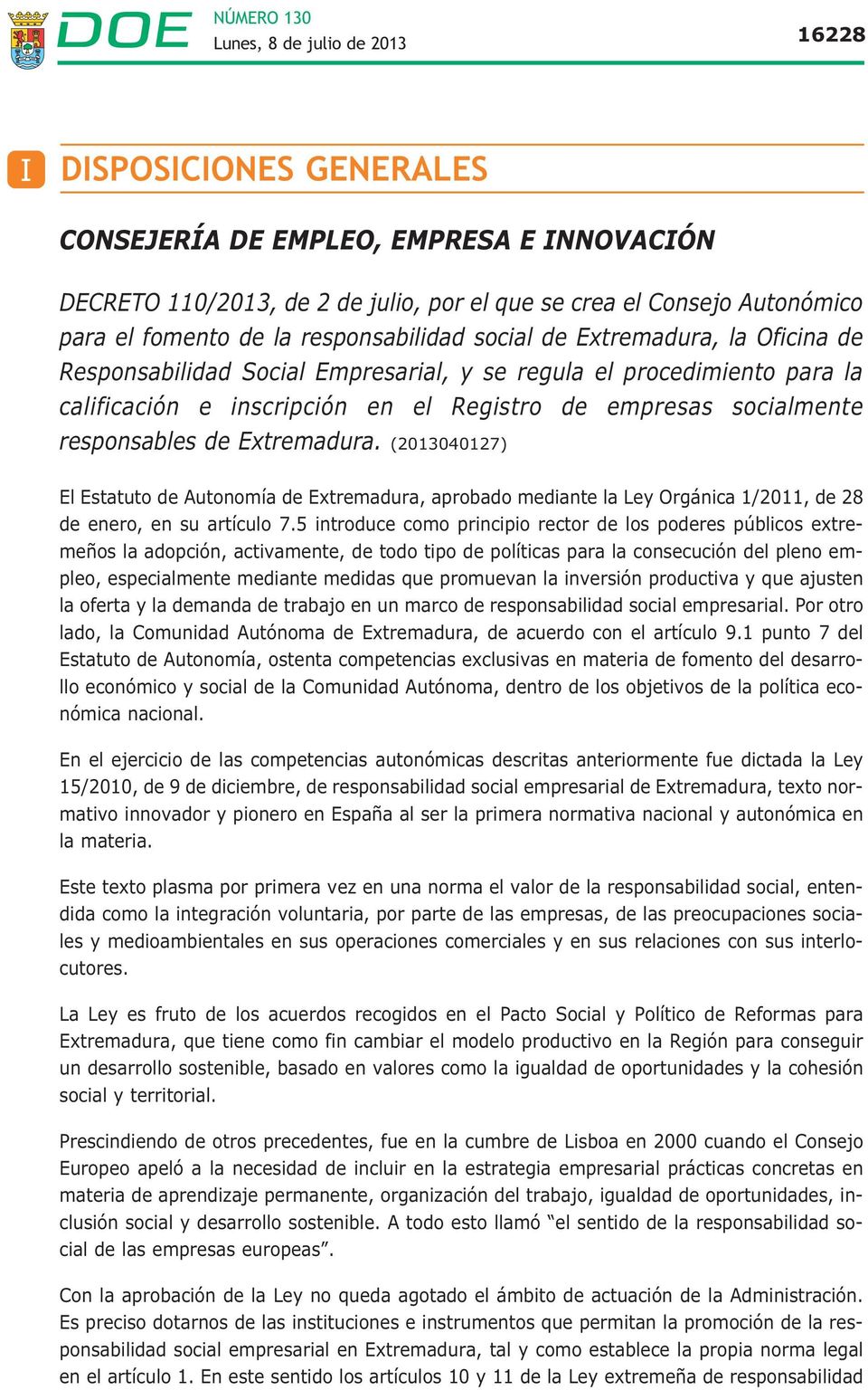 (2013040127) El Estatuto de Autonomía de Extremadura, aprobado mediante la Ley Orgánica 1/2011, de 28 de enero, en su artículo 7.