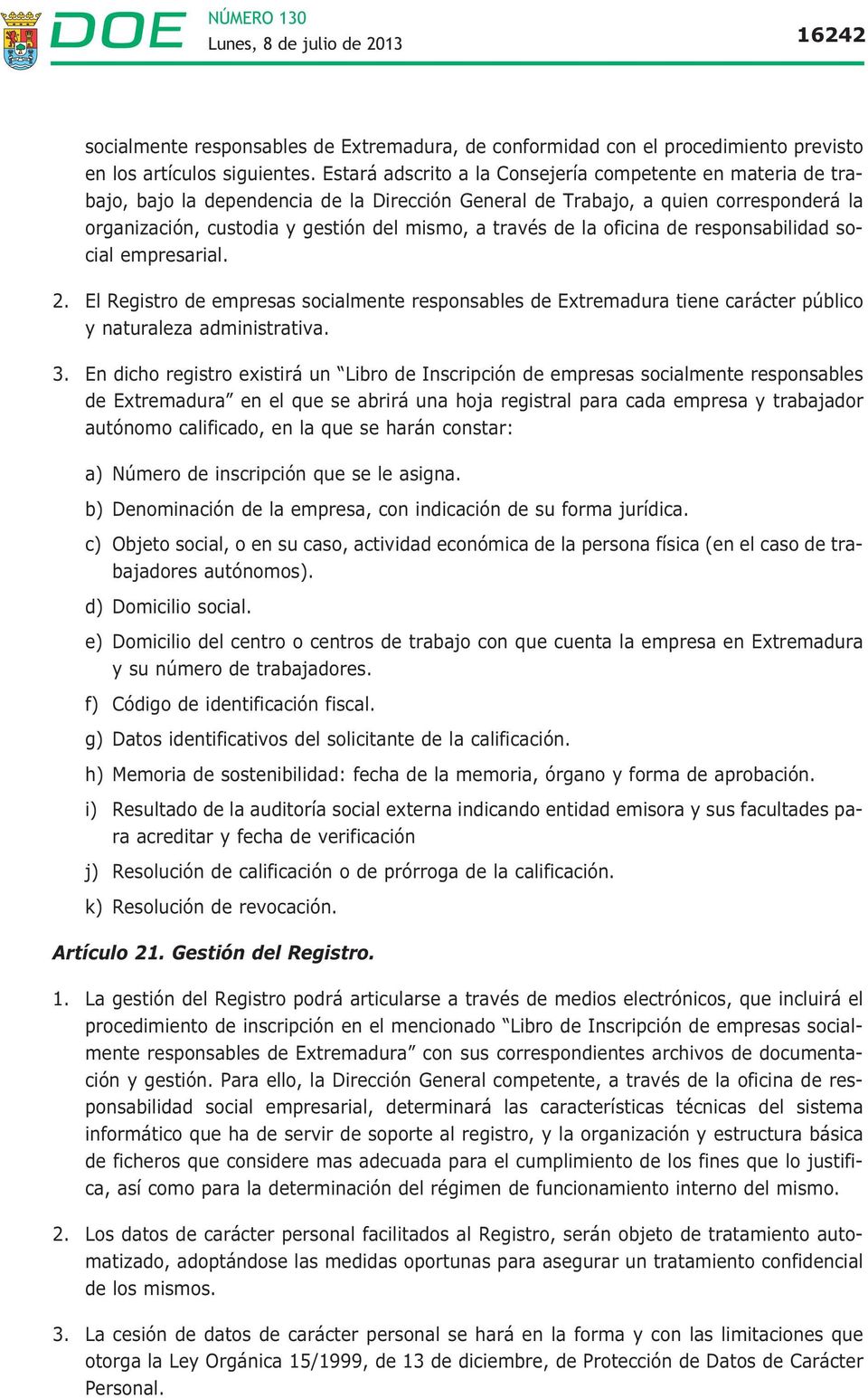 de la oficina de responsabilidad social empresarial. 2. El Registro de empresas socialmente responsables de Extremadura tiene carácter público y naturaleza administrativa. 3.