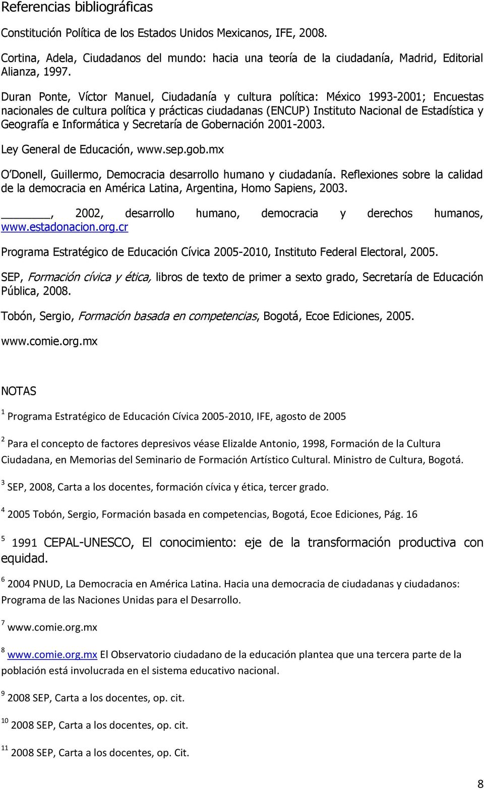 Informática y Secretaría de Gobernación 2001-2003. Ley General de Educación, www.sep.gob.mx O Donell, Guillermo, Democracia desarrollo humano y ciudadanía.