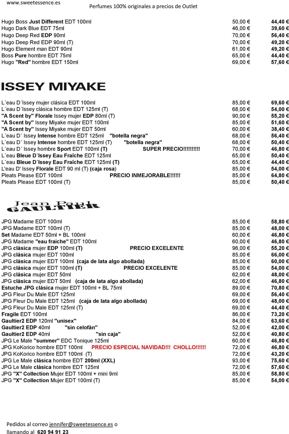 Issey mujer EDP 80ml (T) 90,00 55,20 "A Scent by" Issey Miyake mujer EDT 100ml 85,00 51,60 "A Scent by" Issey Miyake mujer EDT 50ml 60,00 38,40 L eau D Issey Intense hombre EDT 125ml "botella negra"