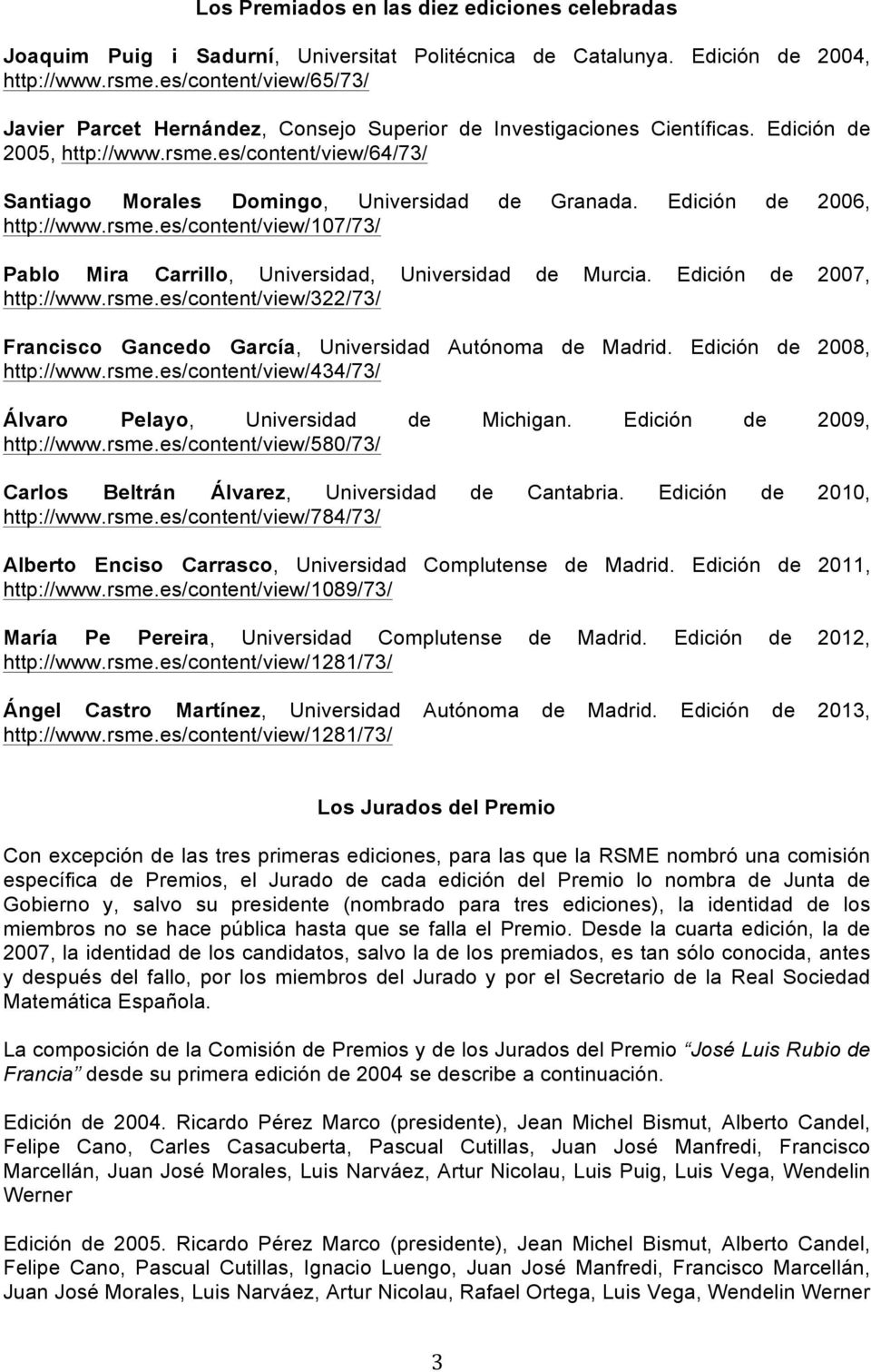 es/content/view/64/73/ Santiago Morales Domingo, Universidad de Granada. Edición de 2006, http://www.rsme.es/content/view/107/73/ Pablo Mira Carrillo, Universidad, Universidad de Murcia.