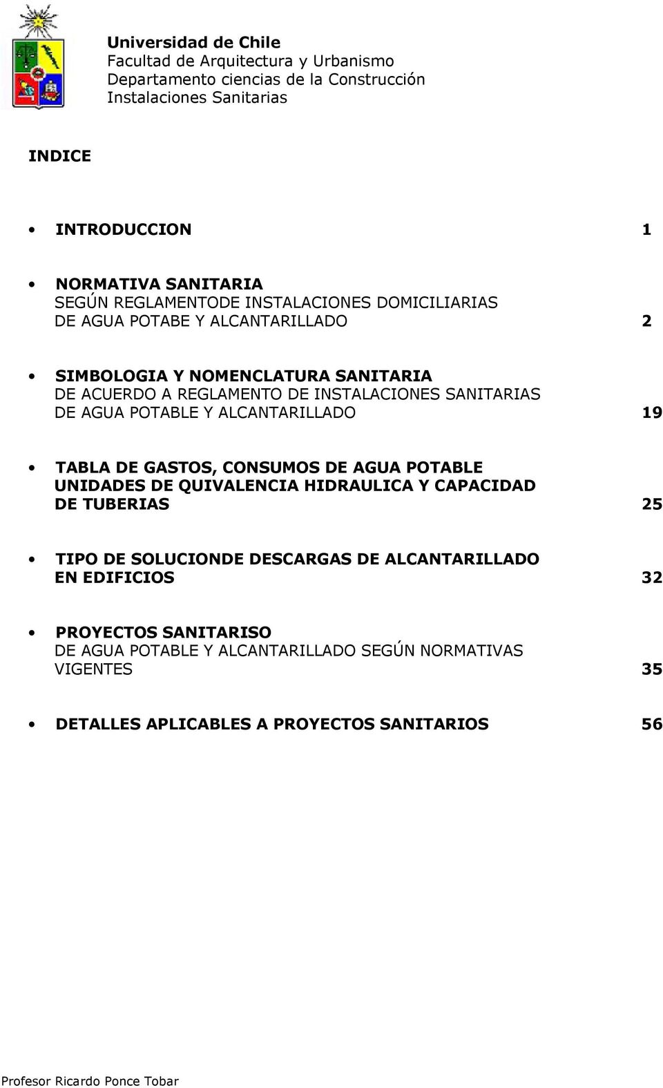 CONSUMOS DE AGUA POTABLE UNIDADES DE QUIVALENCIA HIDRAULICA Y CAPACIDAD DE TUBERIAS 25 TIPO DE SOLUCIONDE DESCARGAS DE ALCANTARILLADO